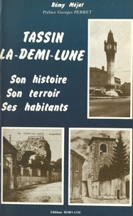 Rémy Méjat - Tassin-la-Demi-Lune : son histoire, son terroir, ses habitants.