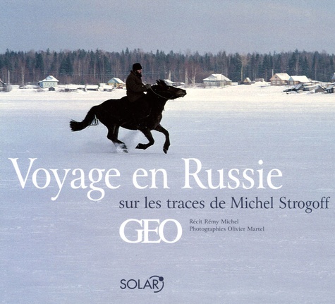 Rémy Michel - Voyage en Russie sur les traces de Michel Strogoff.