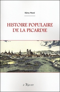 Rémy Morel - Histoire populaire de la picardie.