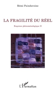 Rémy Paindavoine - La fragilité du réel - Esquisse phénoménologique Tome 2.