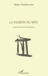 Rémy Paindavoine - La passion du réel - Esquisses phénoménologiques.