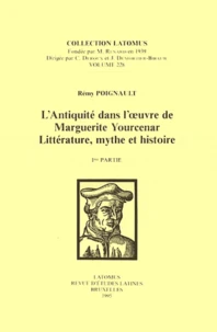 L'Antiquité dans l'oeuvre de Marguerite Yourcenar Littérature, mythe et histoire