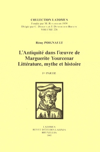 Rémy Poignault - L'Antiquité dans l'oeuvre de Marguerite Yourcenar Littérature, mythe et histoire - Parties 1 et 2.