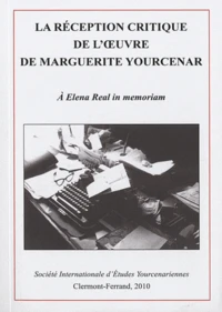 La réception critique de l'oeuvre de Marguerite Yourcenar - Actes du colloque international de Clermont-Ferrand (22-24 novembre 2007)