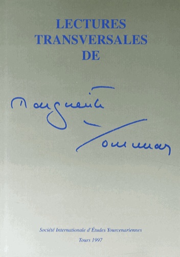 Rémy Poignault et Blanca Arancibia - Lectures transversales de Marguerite Yourcenar - Actes du colloque international de Mendoza (4-7 août 1994).