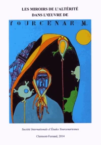 Les miroirs de l'altérité dans l'oeuvre de Marguerite Yourcenar