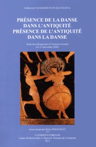 Rémy Poignault - Présence de la danse dans l'Antiquité, présence de l'Antiquité dans la danse - Actes du colloque tenu à Clermont-Ferrand (11-13 décembre 2008).