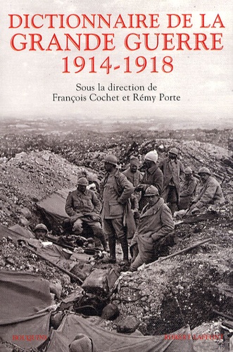 Rémy Porte et François Cochet - Dictionnaire de la Grande Guerre 1914-1918.