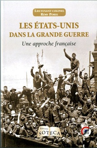 Rémy Porte - Les Etats-Unis dans la Grande Guerre - Une approche française.