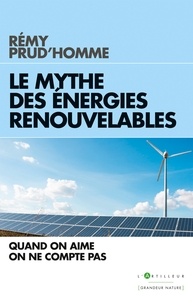 Rémy Prud'homme - Le Mythe des énergies renouvelables - Quand on aime on ne compte pas.