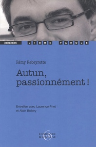 Rémy Rebeyrotte - Autun, passionnément !.