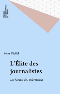 Rémy Rieffel - L'Élite des journalistes - Les hérauts de l'information.