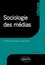 Sociologie des médias 4e édition revue et augmentée
