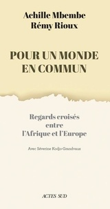 Rémy Riou et Achille Mbembe - Pour un monde en commun - Regards croisés entre l'Afrique et l'Europe.