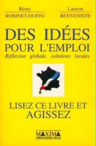 Rémy Robinet-Duffo et Laurent Benveniste - Des idées pour l'emploi - Réflexion globale, solutions locales.