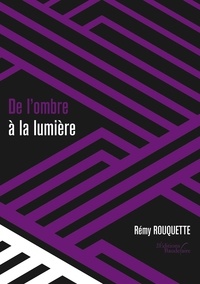 Rémy Rouquette - De l'ombre à la lumière.