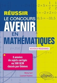 Rémy Sart et Laurent Truchot - Réussir le concours Avenir en Mathématiques - 8 années de sujets corrigés ou 500 QCM classés par thèmes.