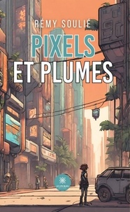 Rémy Soulié - Pixels et plumes.