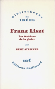 Rémy Stricker - Franz Liszt - Les ténèbres de la gloire.