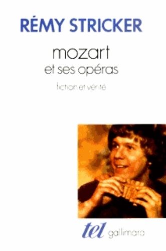 Rémy Stricker - Mozart et ses opéras - Fiction et vérité.