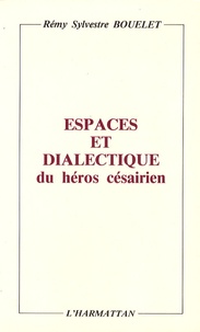 Rémy Sylvestre Bouelet - Espaces et dialectique du héros césairien.
