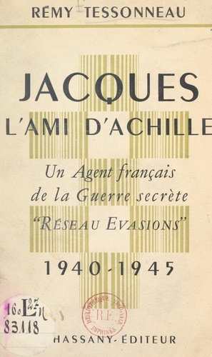 Jacques, l'ami d'Achille. Un agent français de la guerre secrète "réseau évasions" (1940-1945)