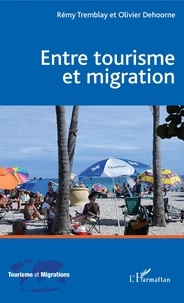 Rémy Tremblay et Olivier Dehoorne - Entre tourisme et migration.