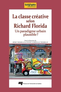 Rémy Tremblay et Diane-Gabrielle Tremblay - La classe créative selon Richard Florida - Un paradigme urbain plausible?.
