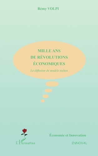 Rémy Volpi - Mille Ans De Revolutions Economiques. La Diffusion Du Modele Italien.