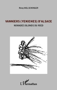 Rémy Welschinger - Vanniers (Yéniches) d'Alsace - Nomades blonds du Ried.