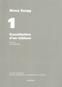 Rémy Zaugg - Ecrits complets - Volume 1, Constitution d'un tableau - Journal, 1963-1968/1988.