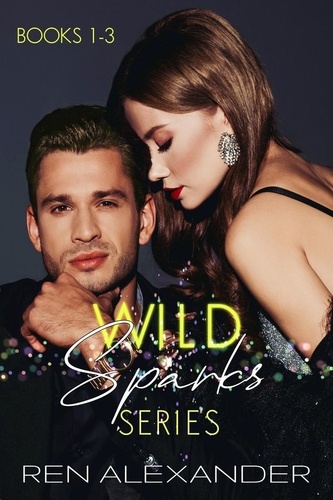  Ren Alexander - Wild Sparks Series, Books 1-3 - Wild Sparks Series Collection, #1.