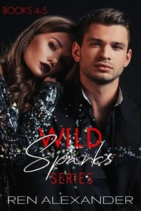 Ren Alexander - Wild Sparks Series, Books 4-5 - Wild Sparks Series Collection, #2.