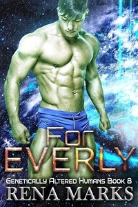  Rena Marks - For Everly - Genetically Altered Humans, #8.