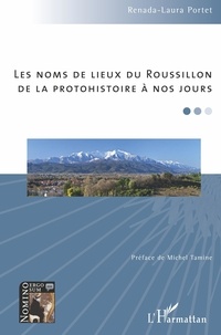Renada-Laura Portet - Les noms de lieux du Roussillon de la protohistoire à nos jours.