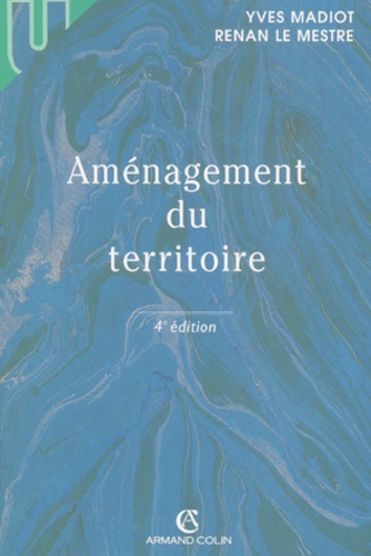 Renan Le Mestre et Yves Madiot - Amenagement Du Territoire. 4eme Edition.