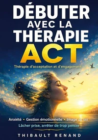 Débuter avec la thérapie ACT Thérapie d'acceptation et d'engagement