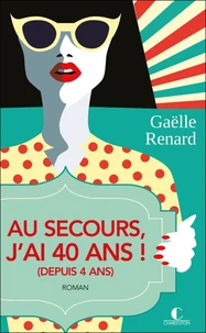 Au secours ! j'ai 40 ans (depuis 4 ans)...