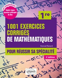 1001 exercices corrigés de mathématiques pour réussir sa spécialité 1re