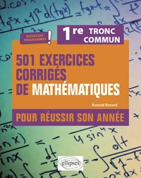 501 exercices corrigés de mathématiques pour réussir son année. 1re. Tronc commun