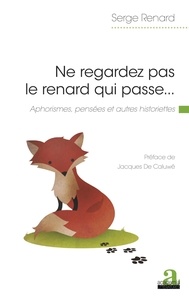 Renard Serge - Ne regardez pas le renard qui passe... - Aphorismes, pensées et autres historiettes.