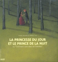 La princesse du jour et le prince de la nuit ou Comment sont nées les histoires