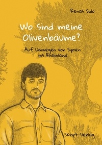 Renas Sido - Wo sind meine Olivenbäume? - Auf Umwegen von Syrien ins Rheinland.