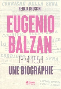Renata Broggini - Eugenio Balzan (1874-1953) - Une biographie.