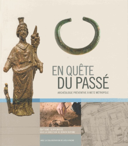 Renata Dupond - En quête du passé - Archéologie préventive à Metz Métropole.