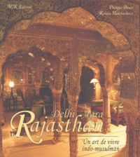 Renata Holzbachova et Philippe Bénet - Rajasthan Delhi-Agra - Un art de vivre indo-musulman.