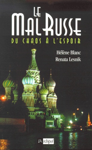 Renata Lesnik et Hélène Blanc - Le Mal Russe. Du Chaos A L'Espoir....