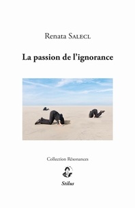 Renata Salecl - La passion de l’ignorance.