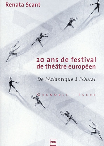 Renata Scant - 20 ans de Festival de Théâtre Européen - De l'Atlantique à l'Oural.