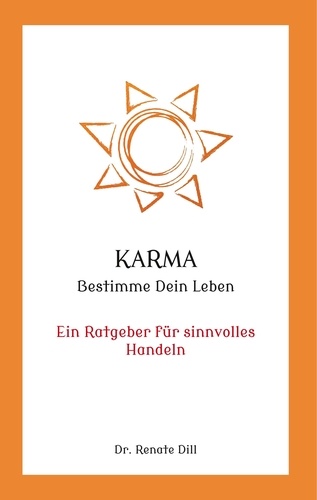 Karma - Bestimme dein Leben. Ein Ratgeber für sinnvolles Handeln